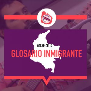 Glosario inmigrante: Oscar Celis